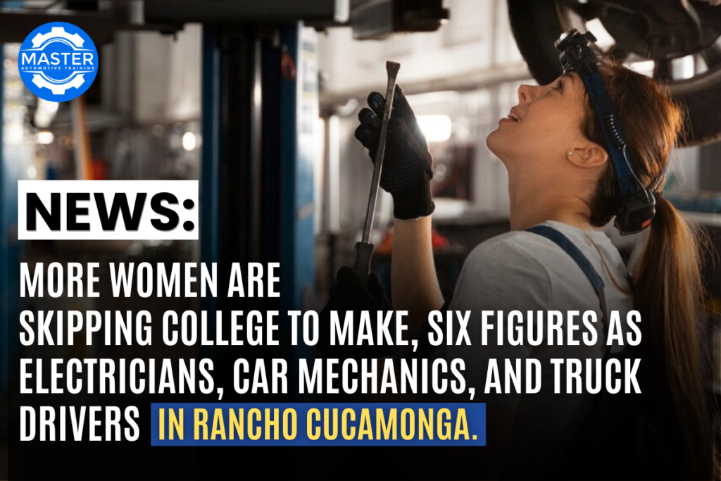 More Women Are Skipping College to Make Six Figures as Electricians, Car Mechanics, and Truck Drivers in Rancho Cucamonga