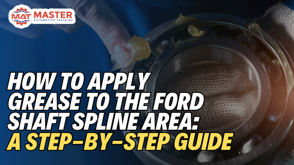 How to Apply Grease to the Ford Shaft Spline Area: A Step-by-Step Guide