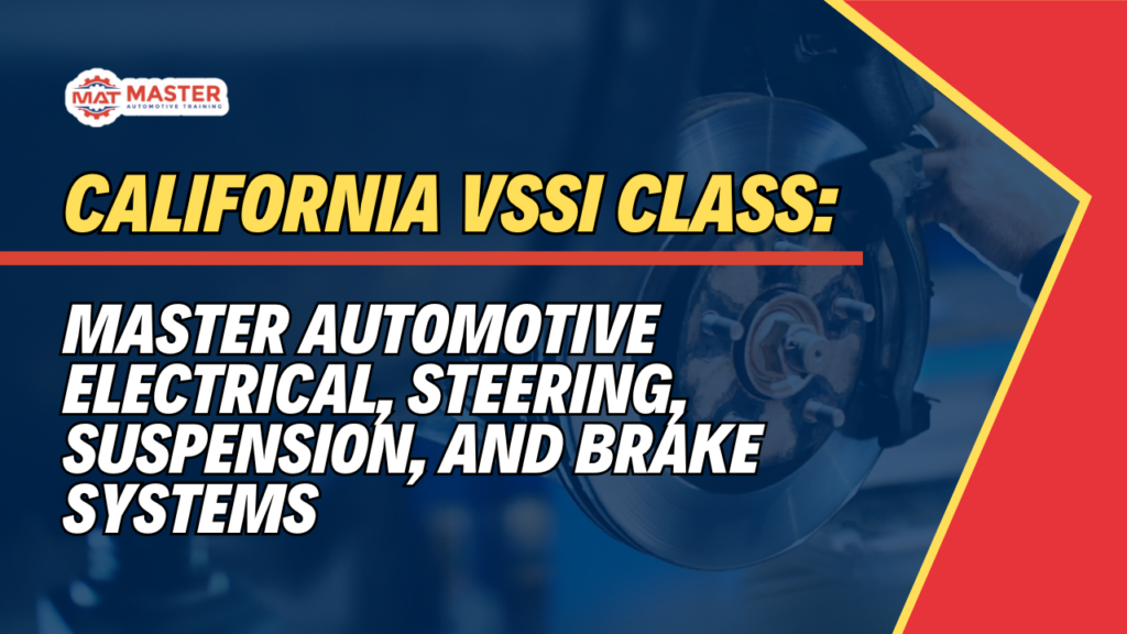 California VSSI Class: Master Automotive Electrical, Steering, Suspension, and Brake Systems