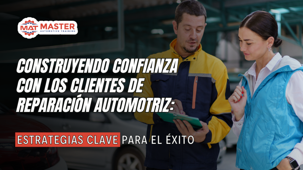 Construyendo Confianza con los Clientes de Reparación Automotriz: Estrategias Clave para el Éxito