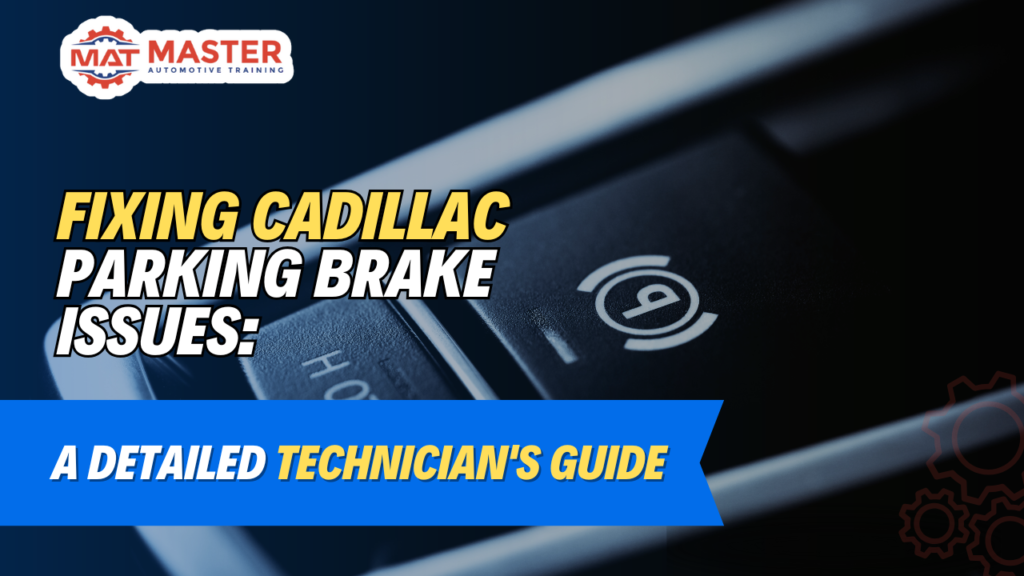 Fixing Cadillac Parking Brake Issues: A Detailed Technician’s Guide