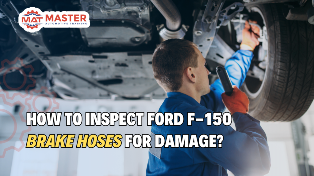 How to Inspect Ford F-150 Brake Hoses for Damage?